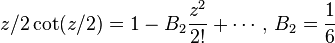 {z / 2} \operatorname{cot}(z/2) = 1 - B_2 {z^2 \over 2!} + \cdots, \, B_2 = {1 \over 6}