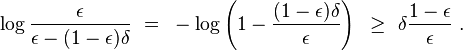 \log \frac{\epsilon}{\epsilon - (1-\epsilon)\delta}  ~=~ -\log\left( 1 - \frac{(1-\epsilon)\delta}{\epsilon} \right) ~\geq~ \delta \frac{1-\epsilon}{\epsilon} ~.