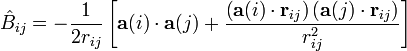  \hat{B}_{ij} = -\frac{1}{2r_{ij}} \left[ \mathbf{a}(i)\cdot\mathbf{a}(j) + \frac{ \left(\mathbf{a}(i)\cdot\mathbf{r}_{ij}\right) \left(\mathbf{a}(j)\cdot\mathbf{r}_{ij}\right) }{r_{ij}^{2}} \right] 