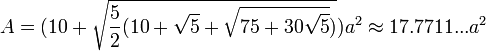 A=(10+\sqrt{\frac{5}{2}(10+\sqrt{5}+\sqrt{75+30\sqrt{5}})})a^2\approx17.7711...a^2