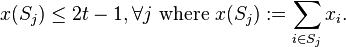 x(S_j) \leq 2t-1, \forall j \text{ where }x(S_j) := \sum_{i \in S_j} x_i.