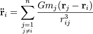 \mathbf{\ddot{r}}_i = \sum_{\underset{j \ne i}{j=1}}^n {Gm_j (\mathbf{r}_j-\mathbf{r}_i) \over r_{ij}^3}