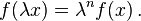  f(\lambda x) = \lambda^n f(x)\,. 