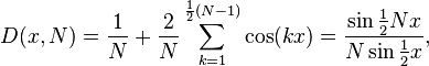 D(x,N)=\frac{1}{N} +\frac{2}{N} \sum_{k=1}^{\frac12 (N-1)}\cos(kx) = \frac{\sin\frac12 Nx}{N\sin\frac12 x},