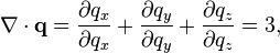 
\nabla \cdot \mathbf{q} =
\frac{\partial q_{x}}{\partial q_{x}} +
\frac{\partial q_{y}}{\partial q_{y}} +
\frac{\partial q_{z}}{\partial q_{z}} = 3,
