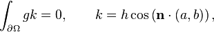 \int_{\partial\Omega} gk =0, \qquad k = h \cos \left (\mathbf{n} \cdot (a, b) \right ),