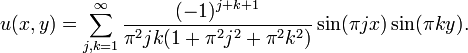 u(x,y) = \sum_{j,k=1}^\infty { (-1)^{j+k+1} \over \pi^2 jk (1+\pi^2 j^2+\pi^2 k^2) } \sin(\pi jx) \sin (\pi ky).