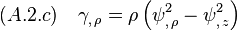 (A.2.c)\quad \gamma_{,\,\rho}=\rho\,\Big(\psi^2_{,\,\rho}-\psi^2_{,\,z} \Big) 