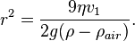 r^2 = \frac{9 \eta v_1}{2 g (\rho - \rho _{air})}. \,