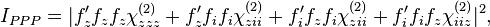 I_{PPP}=|f'_zf_zf_z\chi_{zzz}^{(2)}+f'_zf_if_i\chi_{zii}^{(2)}+f'_if_zf_i\chi_{zii}^{(2)}+f'_if_if_z\chi_{iiz}^{(2)}|^2,