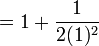  = 1 + \frac{1}{2(1)^2} 