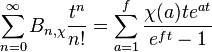  \displaystyle \sum_{n=0}^\infty B_{n,\chi}\frac{t^n}{n!} = \sum_{a=1}^f\frac{\chi(a)te^{at}}{e^{ft}-1}