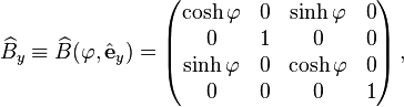
\widehat{B}_y \equiv \widehat{B}(\varphi,\hat{\mathbf{e}}_y) = \begin{pmatrix}
\cosh\varphi & 0 & \sinh\varphi & 0 \\
0 & 1 & 0 & 0 \\
\sinh\varphi & 0 & \cosh\varphi & 0 \\
0 & 0 & 0 & 1 \\
\end{pmatrix}  \,,
