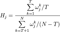 H_j = \frac{ {\displaystyle \sum_{k=1}^T \omega_j^k / T} }{ {\displaystyle \sum_{k=T+1}^N \omega_j^k / (N - T)} }