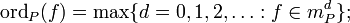 \operatorname{ord}_P(f)=\max\{d=0,1,2,\ldots: f\in m^d_P\};