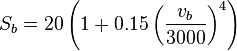  
S_b  = 20\left( {1 + 0.15\left( {\frac{{v_b }}{{3000}}} \right)^4 } \right)
