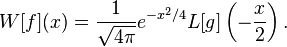 W[f](x)=\frac{1}{\sqrt{4\pi}} e^{-x^2/4} L[g]\left(-\frac{x}{2}\right).