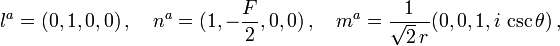 l^a=(0,1,0,0)\,,\quad n^a=(1,-\frac{F}{2},0,0)\,,\quad m^a=\frac{1}{\sqrt{2}\,r}(0,0,1,i\,\csc\theta)\,,