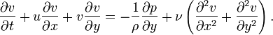 
\frac{\partial v}{\partial t} + u\frac{\partial v}{\partial x} + v\frac{\partial v}{\partial y} =
-\frac{1}{\rho} \frac{\partial p}{\partial y} + \nu \left( \frac{\partial^2 v}{\partial x^2} +
\frac{\partial^2 v}{\partial y^2} \right).
