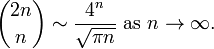  {2n \choose n} \sim \frac{4^n}{\sqrt{\pi n}}\text{ as }n\rightarrow\infty.