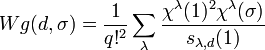 
Wg(d,\sigma) = \frac{1}{q!^2}\sum_{\lambda}\frac{\chi^\lambda(1)^2\chi^\lambda(\sigma)}{s_{\lambda,d}(1)}
