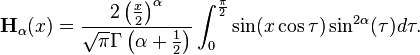 \mathbf{H}_\alpha(x) = \frac{2\left (\frac{x}{2}\right)^{\alpha}}{\sqrt{\pi}\Gamma \left (\alpha+\frac{1}{2} \right )} \int_{0}^{\frac{\pi}{2}} \sin (x \cos \tau)\sin^{2\alpha}(\tau) d\tau.