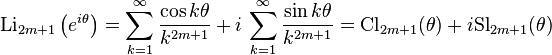 \text{Li}_{2m+1}\left(e^{i\theta}\right)=\sum_{k=1}^{\infty}\frac{\cos k\theta}{k^{2m+1}}+ i \, \sum_{k=1}^{\infty}\frac{\sin k\theta}{k^{2m+1}} = \text{Cl}_{2m+1}(\theta)+i\text{Sl}_{2m+1}(\theta)