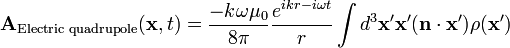 \mathbf{A}_{\text{Electric quadrupole}}(\mathbf{x},t) = \frac{-k \omega \mu_0}{8 \pi} \frac{e^{i k r - i \omega t}}{r}\int d^3\mathbf{x'} \mathbf{x'} (\mathbf{n}\cdot\mathbf{x'})\rho(\mathbf{x'})