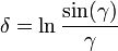 
\delta=
\ln\frac{\sin(\gamma)}{\gamma}
