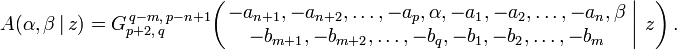 
A(\alpha, \beta \,|\, z) = G_{p+2,\,q}^{\,q-m,\,p-n+1} \!\left( \left. \begin{matrix} -a_{n+1}, -a_{n+2}, \dots, -a_p, \alpha, -a_1, -a_2, \dots, -a_n, \beta \\ -b_{m+1}, -b_{m+2}, \dots, -b_q, -b_1, -b_2, \dots, -b_m \end{matrix} \; \right| \, z \right).
