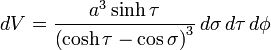 
dV = \frac{a^3 \sinh \tau}{\left( \cosh \tau - \cos\sigma \right)^3} \, d\sigma \, d\tau \, d\phi
