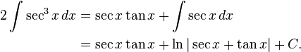 
\begin{align}
2 \int \sec^3 x \, dx &{}= \sec x \tan x + \int \sec x\,dx \\
&{}= \sec x \tan x + \ln|\sec x + \tan x| + C.
\end{align}
