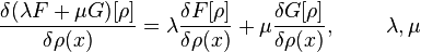 \frac{\delta(\lambda F + \mu G)[\rho ]}{\delta \rho(x)} = \lambda \frac{\delta F[\rho]}{\delta \rho(x)} + \mu \frac{\delta G[\rho]}{\delta \rho(x)},\ \qquad  \lambda,\mu