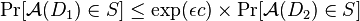 \Pr[\mathcal{A}(D_{1})\in S]\leq
\exp(\epsilon c)\times\Pr[\mathcal{A}(D_{2})\in S]\,\!