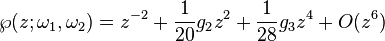 
\wp(z;\omega_1,\omega_2)=z^{-2}+\frac{1}{20}g_2z^2+\frac{1}{28}g_3z^4+O(z^6)
