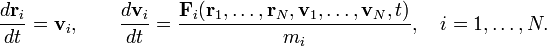 
\frac{d\mathbf r_i}{dt}=\mathbf v_i,\qquad\frac{d\mathbf v_i}{dt}=\frac{\mathbf F_i(\mathbf r_1,\ldots,\mathbf r_N,\mathbf v_1,\ldots,\mathbf v_N,t)}{m_i},\quad i=1,\ldots,N. 
