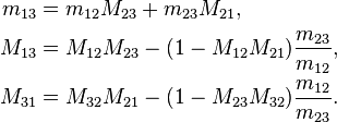 
\begin{align}
m_{13} &= m_{12} M_{23} + m_{23} M_{21},\\
M_{13} &= M_{12} M_{23} - (1 - M_{12} M_{21}) \frac{m_{23}}{m_{12}},\\
M_{31} &= M_{32} M_{21} - (1 - M_{23} M_{32}) \frac{m_{12}}{m_{23}}.
\end{align}
