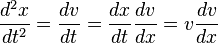 \frac{d^2x}{dt^2} = \frac{dv}{dt} = \frac{dx}{dt}\frac{dv}{dx} = v\frac{dv}{dx}