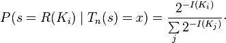P(s = R(K_i)\mid T_n(s) = x) = \frac{2^{-I(K_i)}}{\sum\limits_j 2^{-I(K_j)}}\cdot