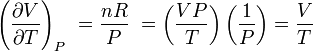 \left(\frac{\partial V}{\partial T}\right)_{P}\ = \frac {n R}{P}\ = \left(\frac{V P}{T}\right)\left(\frac{1}{P}\right) = \frac{V}{T}