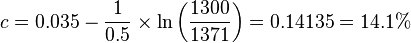 c = 0.035 - \frac{1}{0.5} \times \ln\left( \frac{1300}{1371} \right) = 0.14135 = 14.1\% 