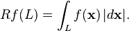 Rf(L) = \int_L f(\mathbf{x})\,|d\mathbf{x}|.