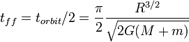 t_{ff}=t_{orbit}/2 = \frac{\pi}{2} \frac{R^{3/2}}{ \sqrt{2 G(M+m)}}