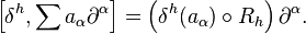 \left [ \delta^h, \sum a_\alpha \partial^\alpha \right ] = \left (\delta^h(a_\alpha)\circ R_h \right ) \partial^\alpha.