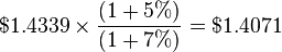 $1.4339 \times \frac {(1 + 5\%)} {(1 + 7\%)} = $1.4071