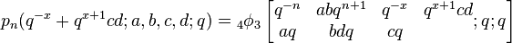 p_n(q^{-x}+q^{x+1}cd;a,b,c,d;q) = {}_4\phi_3\left[\begin{matrix} q^{-n} &abq^{n+1}&q^{-x}&q^{x+1}cd\\
aq&bdq&cq\\ \end{matrix};q;q\right]