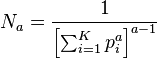  N_a = \frac{1}{ \left[ \sum_{ i = 1 }^K p_i^a \right]^{ a - 1 } }