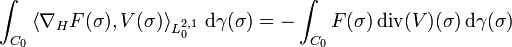 \int_{C_{0}} \left\langle \nabla_{H} F (\sigma), V (\sigma) \right\rangle_{L_{0}^{2, 1}} \, \mathrm{d} \gamma (\sigma) = - \int_{C_{0}} F (\sigma) \operatorname{div}(V) (\sigma) \, \mathrm{d} \gamma (\sigma)