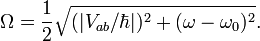 \Omega = \frac{1}{2} \sqrt{(|V_{ab}/\hbar |)^2 +(\omega -\omega_0)^2}.