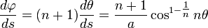 \frac{d\varphi}{ds} = (n+1)\frac{d\theta}{ds} = \frac{n+1}{a} \cos^{1-\tfrac{1}{n}} n\theta